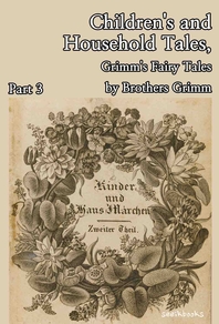 Children's and Household Tales, Grimm's Fairy Tales by Brothers Grimm : Part 3