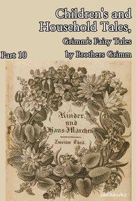Children's and Household Tales, Grimm's Fairy Tales by Brothers Grimm : Part 10