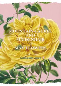 MOUNTAIN-LAUREL AND MAIDENHAIR & MAY FLOWERS